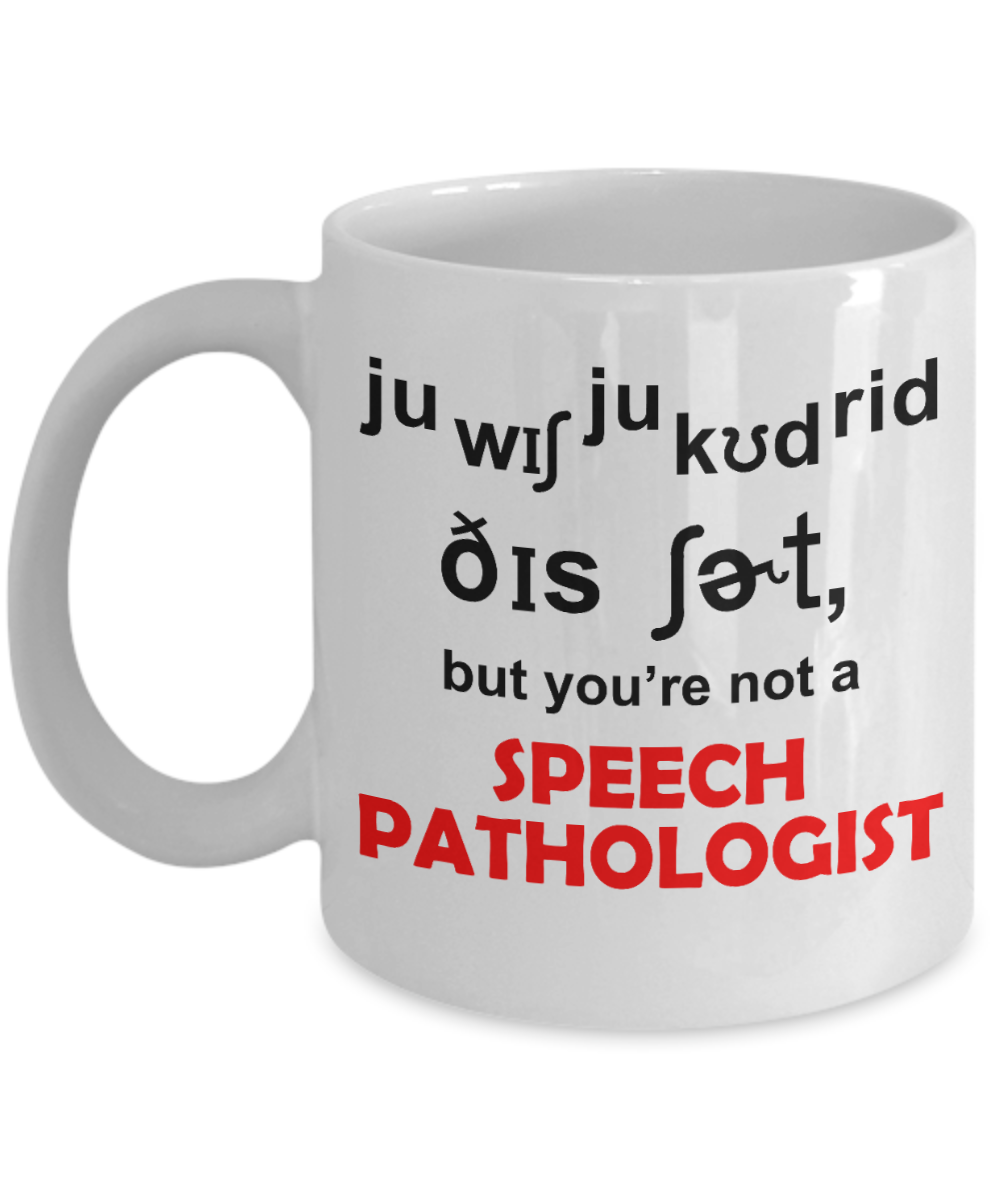 Best Speech Language Pathologist Gift Coffee Mug, But You Are Not A Speech Pathologist -White Porcelain Coffee Mug 11 oz For Speech Pathologist, Language, Speech, Therapist, Birthday, Gift