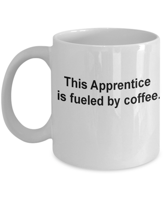 Apprentice coffee mug - fueled by coffee-Christmas Gifts - Porcelain Funny White coffee mugs 11 oz