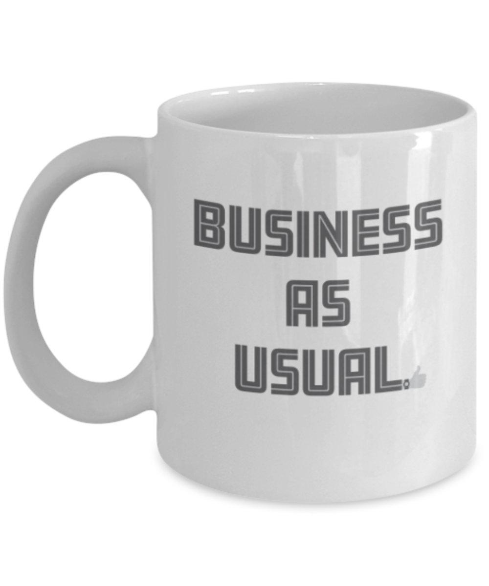 Funny coffee mugs , Business as Usual - White Coffee Mug Porcelain Tea Cup 11 oz - Great Gift