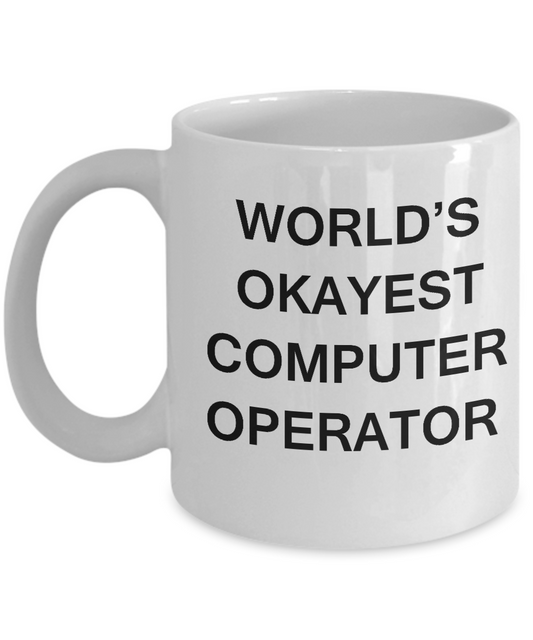 Funny Mug - World's Okayest Computer operator -White coffee mugs 11 oz