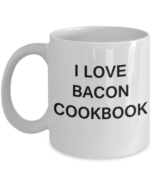 I Love Bacon Cookbook funny mugs - Porcelain White Funny Coffee Mug & Gift Mugs 11 OZ