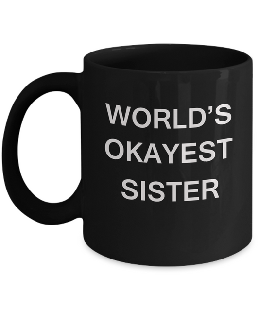 World's Okayest Sister - Black Porcelain Coffee Cup,Premium 11 oz Funny Mugs Black coffee cup Gifts Ideas