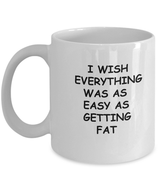 I wish everything was as easy as getting fat funny New Year 2018 White coffee mugs 11 oz