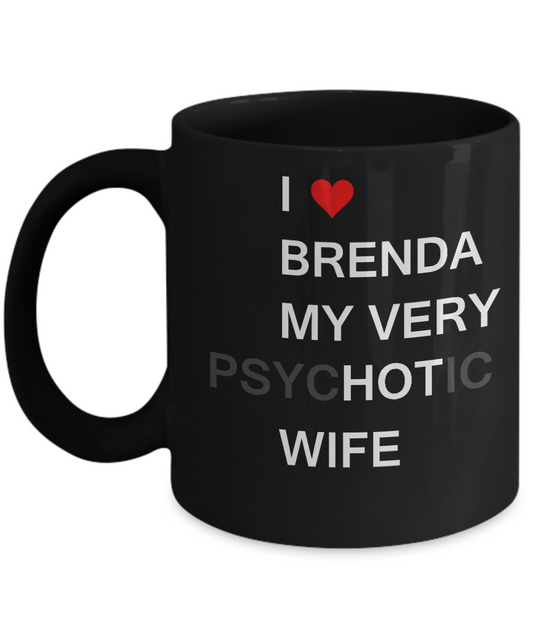 Funny Gifts For Wife - I love Brenda My Very Psychotic Wife Black coffee mugs 11 oz