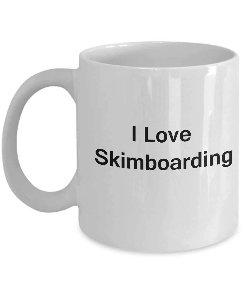 I Love Skimboarding coffee mug - Porcelain White Funny White coffee mugs 11 oz