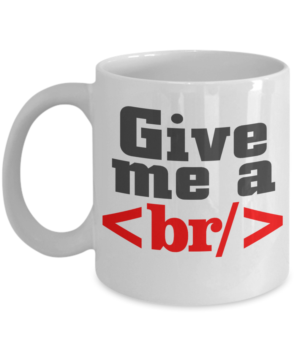 Computer Programmer Personalized Gift Coffee mug, Give me a Break-White Porcelain Coffee Mug 11 oz