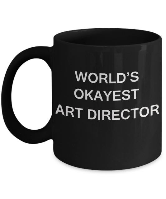 Gift for Art Director - World's Okayest Art Director - Birthday Gifts Ceramic Cup Black, Funny Mugs Gift Ideas 11 Oz