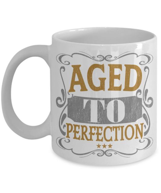 Aged to perfection - Funny White Porcelain Coffee 11 oz