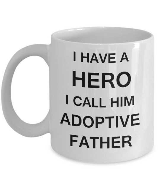 Sympathy gifts for loss of father - I Have a Hero I Call Him Adoptive Father - White Porcelain Coffee Cup,Premium 11 oz Funny Mugs White coffee cup Gifts Ideas