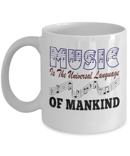 Music Lovers Mugs, Music is the universal language of mankind - Funny White Porcelain Coffee 11 oz