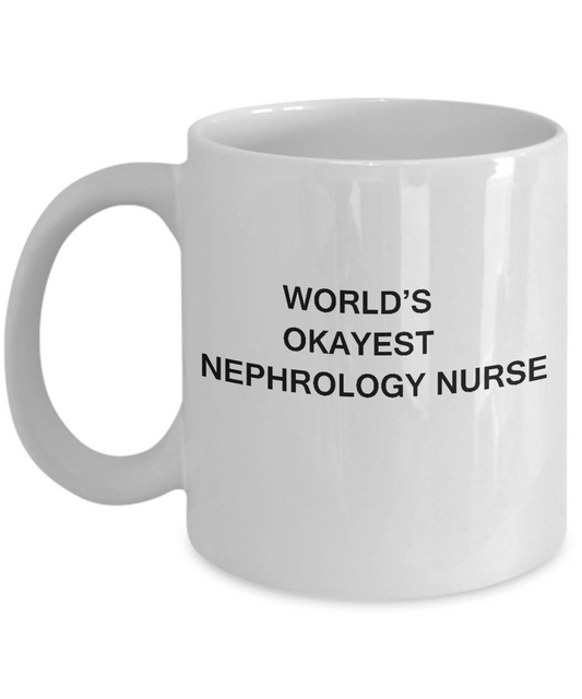 World's Okayest Nephrology nurse - Nephrology nurse White coffee mugs 11 oz