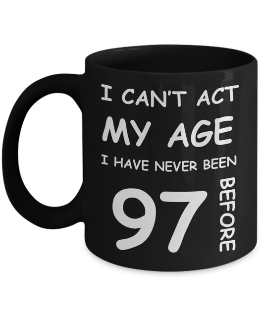97th Birthday Gift for Women & Men - I can't act my Age, I have never been 97 Before - Black Porcelain Coffee 11 oz for Ladies & Gents - Born In 1923