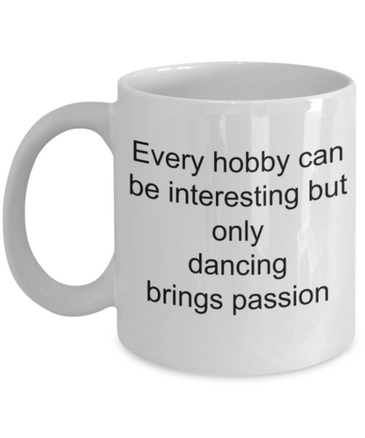 Dancing lovers gifts mugs, Only dancing brings passion - Funny White Porcelain Coffee Mug Cute Ceramic Cup 11 oz