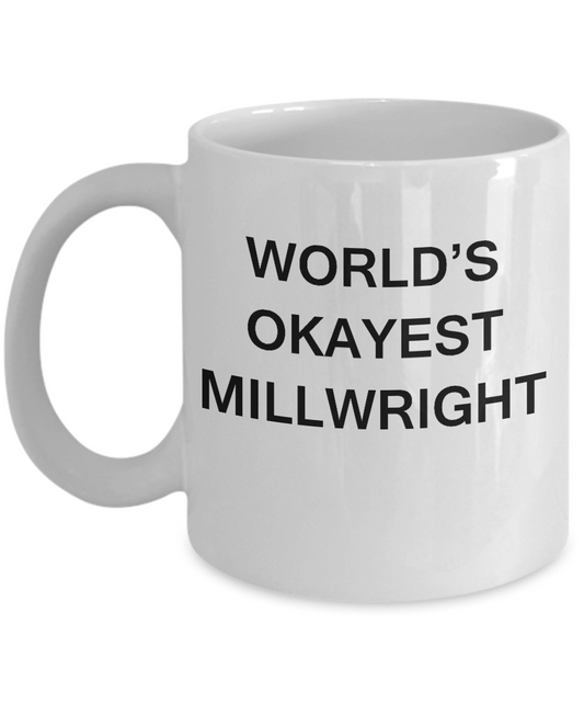 Funny Mug - World's Okayest Millwright - Porcelain White coffee mugs 11 oz