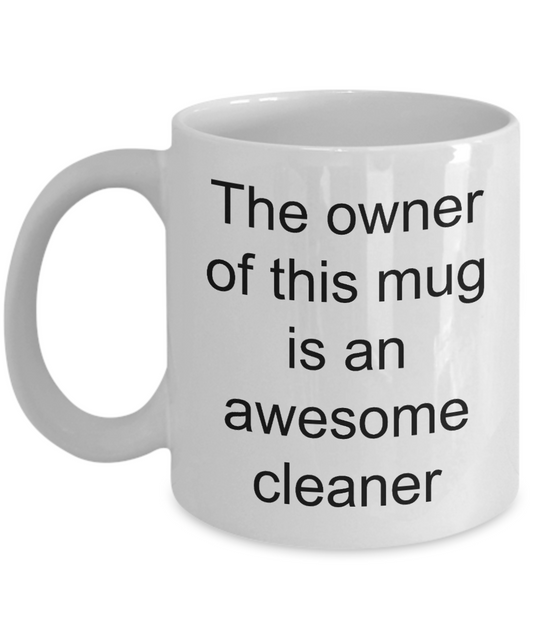 Cleaner Mug,The owner of this mug is an awesome cleaner-White Coffee Mug 11 oz
