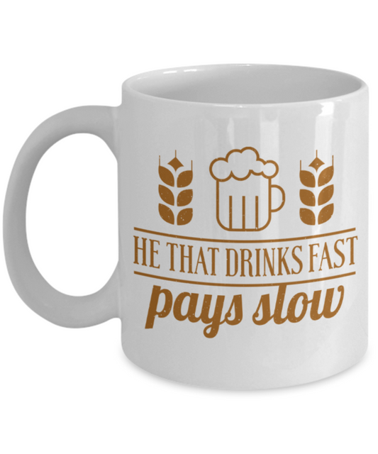 Drinking Lovers Mugs, He that drinks fast pays slow - Funny White Porcelain Coffee 11 oz