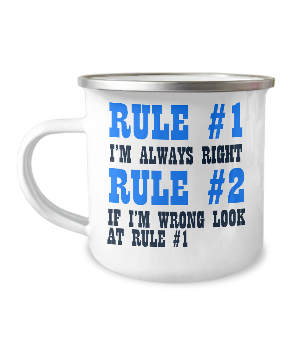 Rule 1 -I'm Always Right, Rule 2-If I'm Wrong Look At Rule 1-12 Oz Stainless Steel Enamel Finish White Camper Coffee Mug