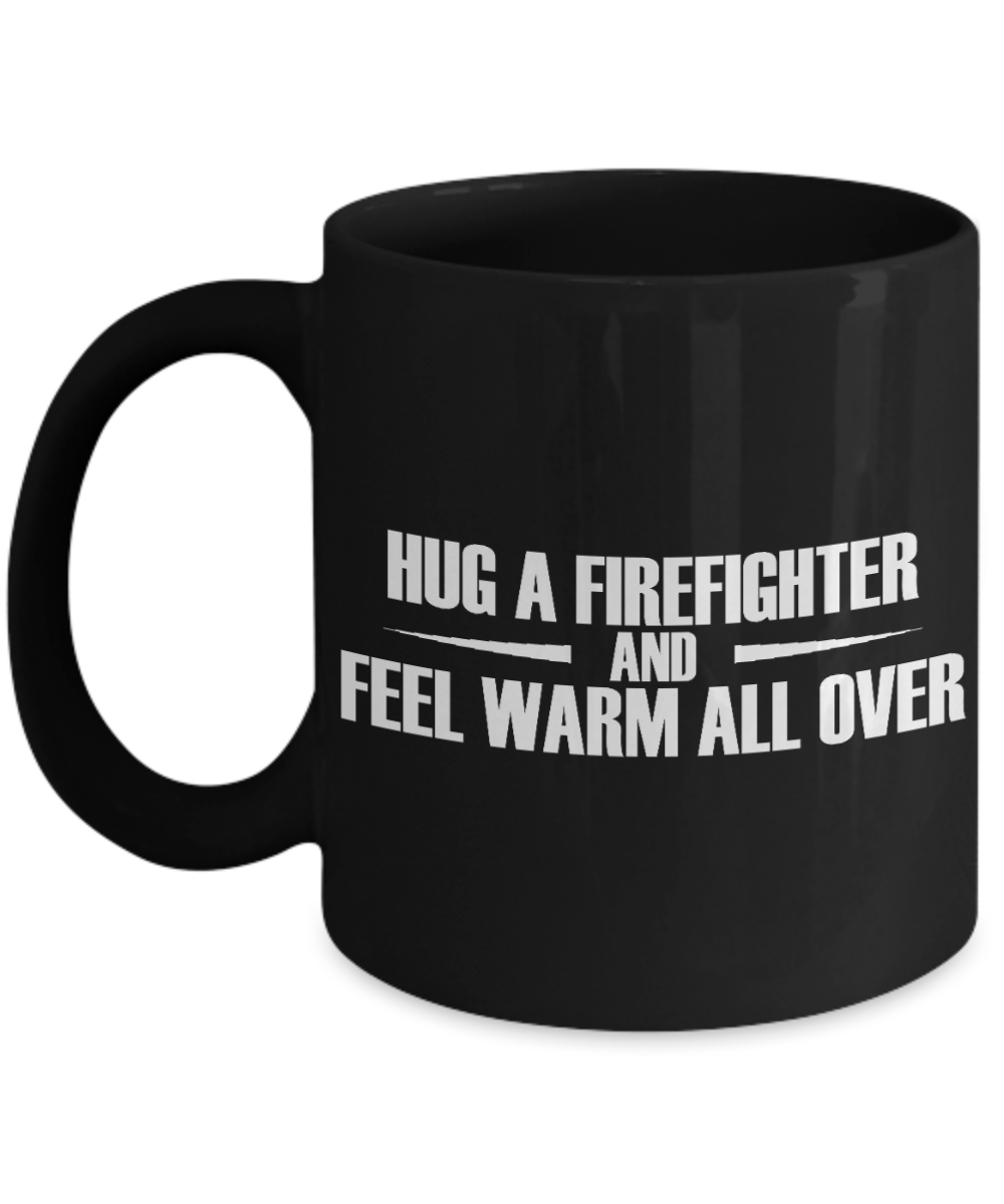 Firefighter Gift Coffee Mug, Hug A Firefighter And Feel Warm All Over -Black Porcelain Coffee Mug 11 oz for Firefighters, Firemen, Firemen daddy, Firefighter dad, Husband, Boyfriend, Gift