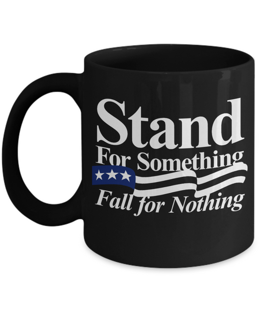 American Flag Mugs, Stand for Something Fall for Nothing - Funny Black Porcelain Coffee 11 oz