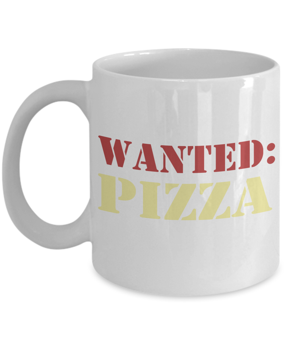 Pizza Lover Coffee Mug, Love Pizza, Wanted Pizza- White Porcelain Coffee Mug 11 Oz Funny Quotes Coffee Mug