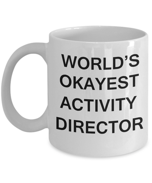 Activity Director Gifts - World's Okayest Activity Director - Birthday Gifts Ceramic Cup White, Funny Mugs Gift Ideas 11 Oz