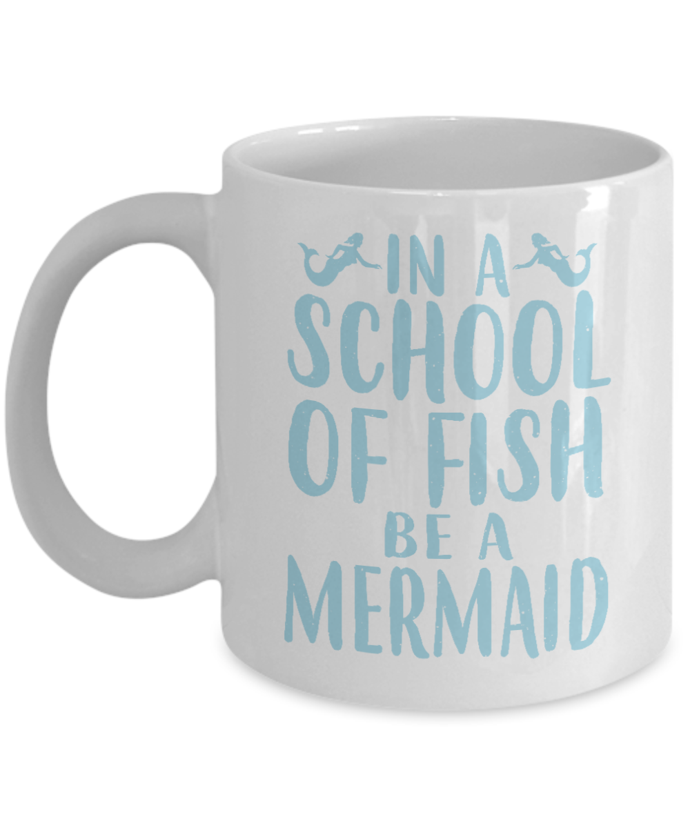 I'm A Mermaid Coffee Mug, In A School Of Fish Be A Mermaid-White Porcelain Coffee Mug 11 oz For Children,Teen,Women