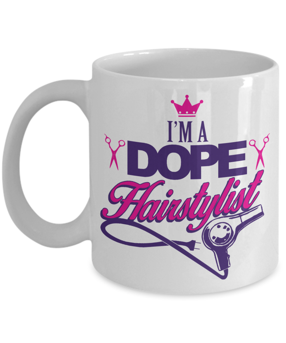 Funny Hair Stylist Gift Coffee Mug, I am a Dope Hairstylist -White Porcelain Coffee Mug 11 oz for Hairdresser, Hair Stylist, Wedding Hairdresser, Beautician, Saloon