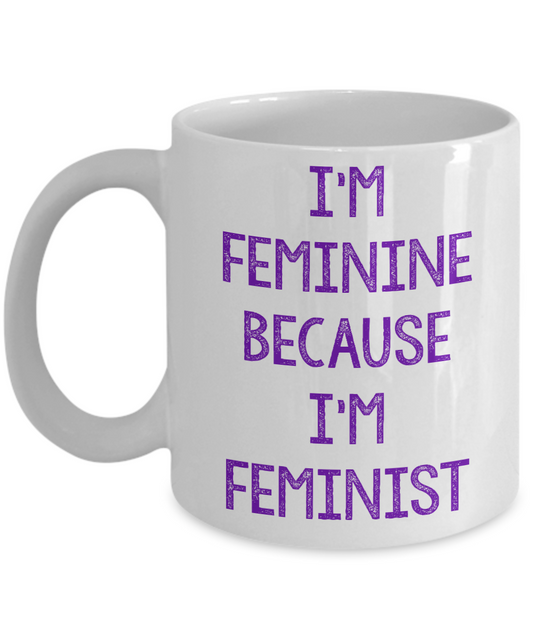Badass Feminist Coffee Mug, I'm Feminine Because I'm Feminist-White Porcelain Coffee Mug 11 oz For Daughter,Teen,Women