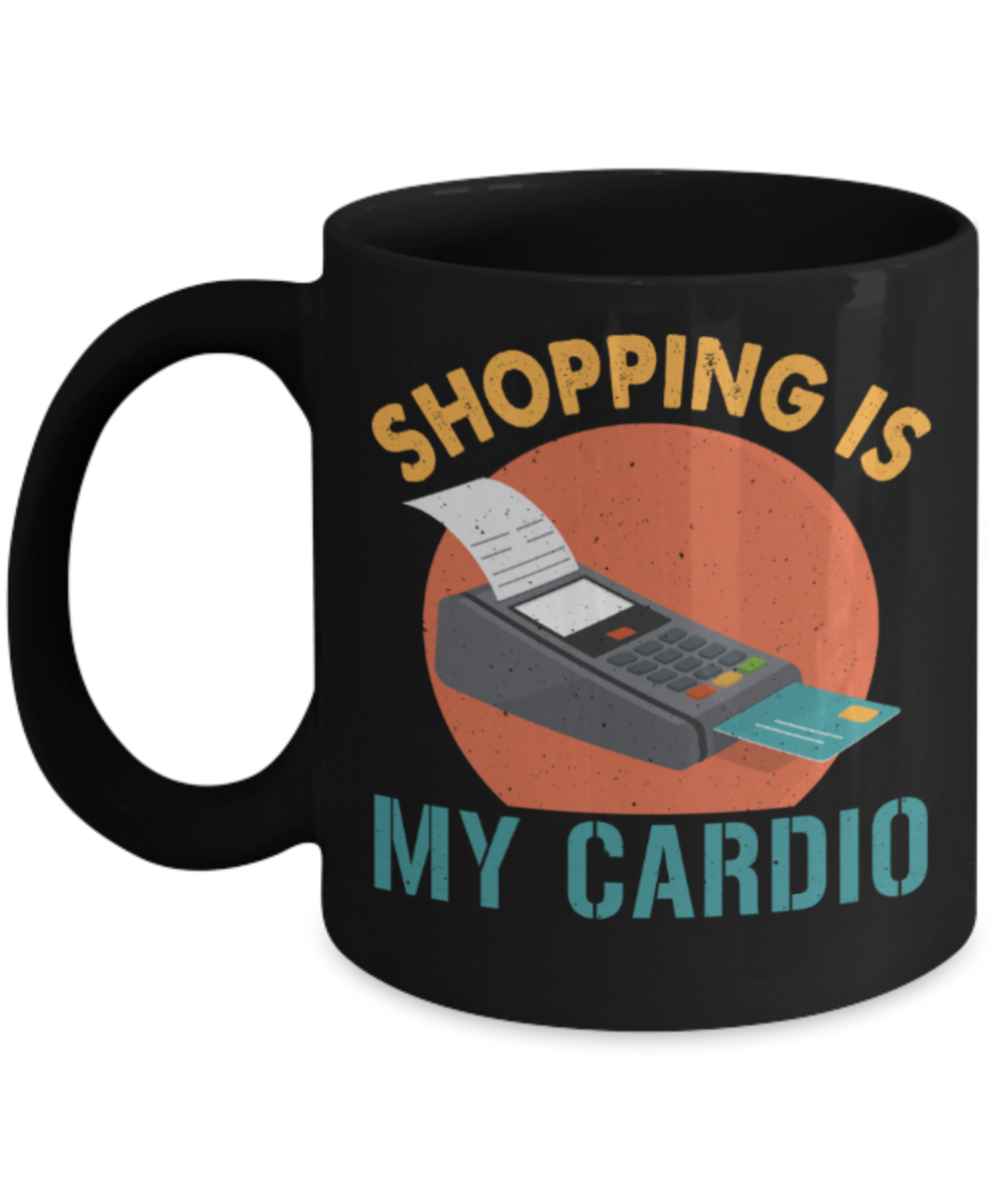 Shopping lovers mugs, Shopping is my cardio - Funny Black Porcelain Coffee 11 oz