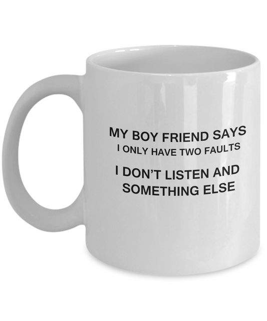 My Boy Friend says two faults coffee mugs - Funny Christmas White coffee mugs 11 oz