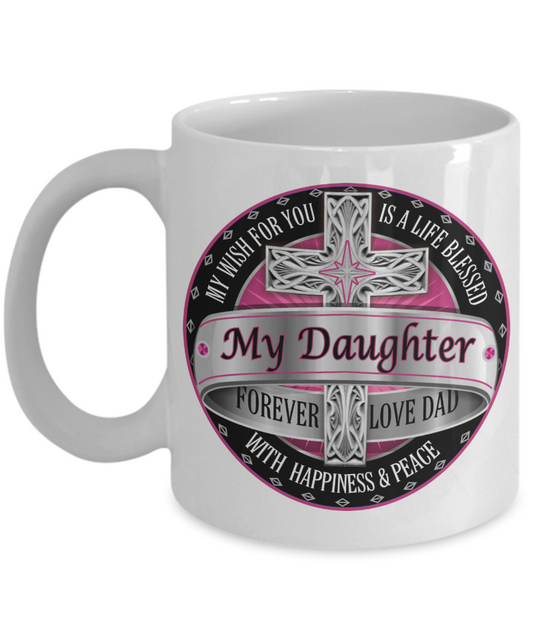 Life blessed with happiness and peace, My Daughter Forever - Funny White Porcelain Coffee Mug Cute Ceramic Cup 11 oz