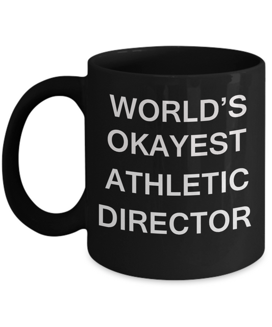 Athletic Director Gifts - World's Okayest Athletic Director - Birthday Gifts Ceramic Cup Black, Funny Mugs Gift Ideas 11 Oz