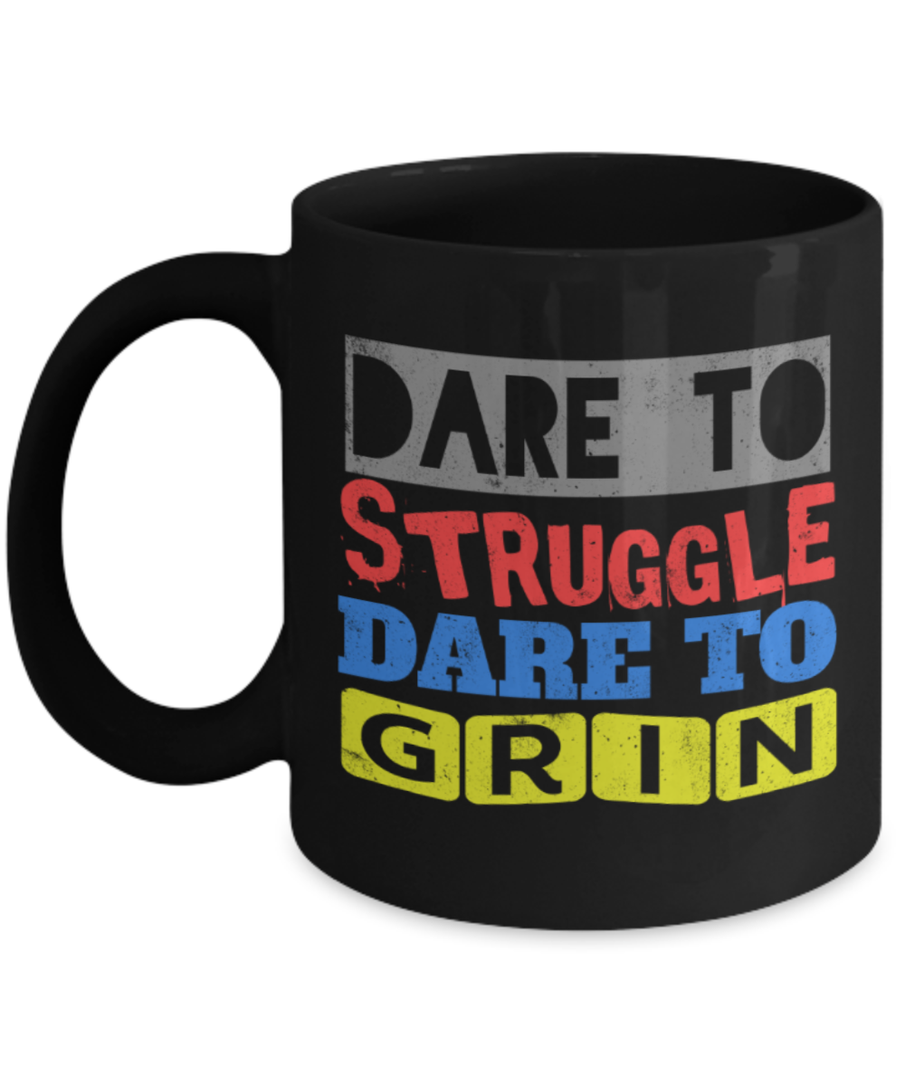Success Lovers Mugs, Dare to struggles Dare to grin - Funny Black Porcelain Coffee 11 oz