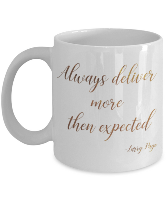 Motivational mugs for women , Always deliver more than expected - White Coffee Mug Tea Cup 11 oz Gift
