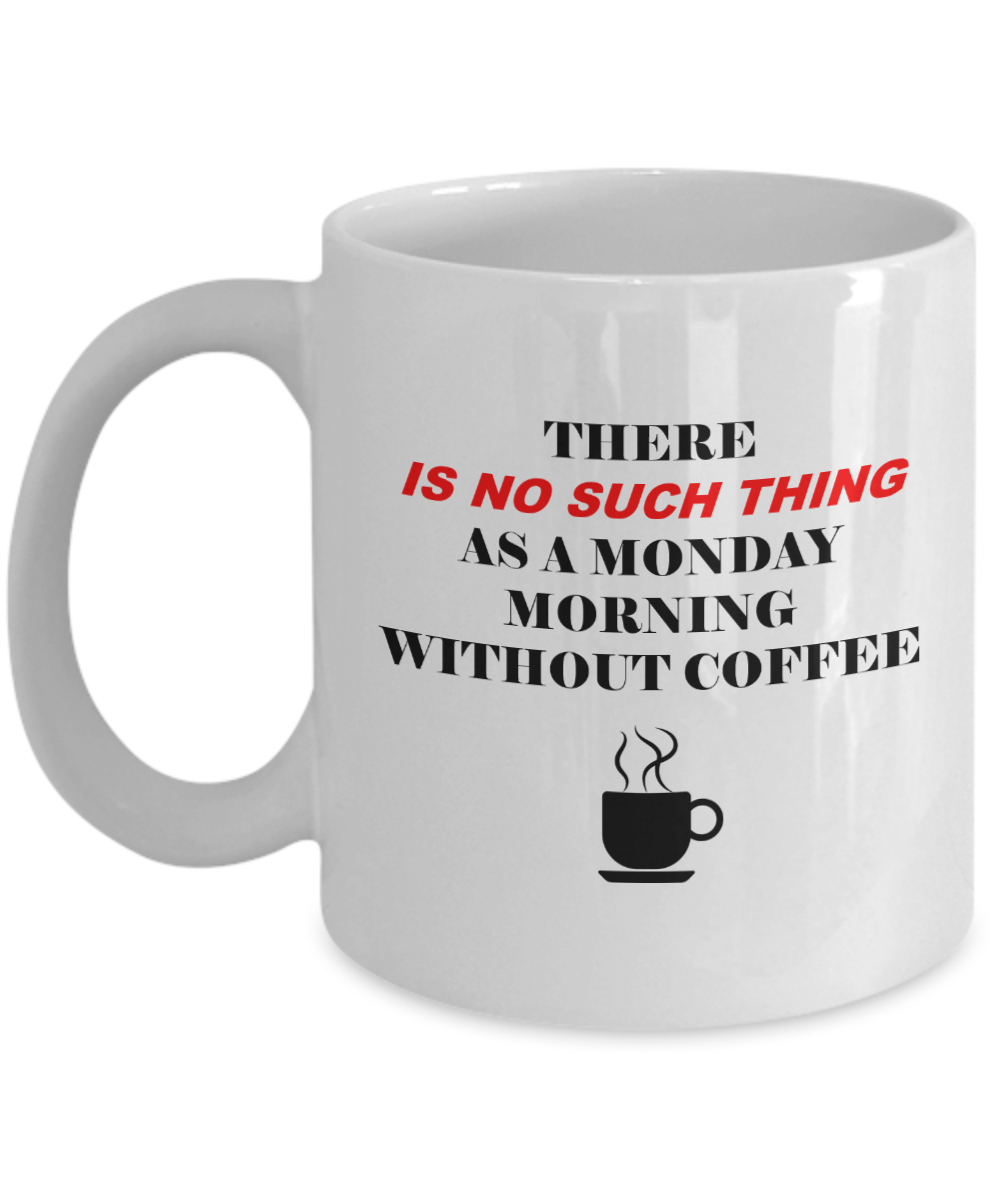 Monday Morning No without coffee white mugs - Funny White coffee mugs 11 oz
