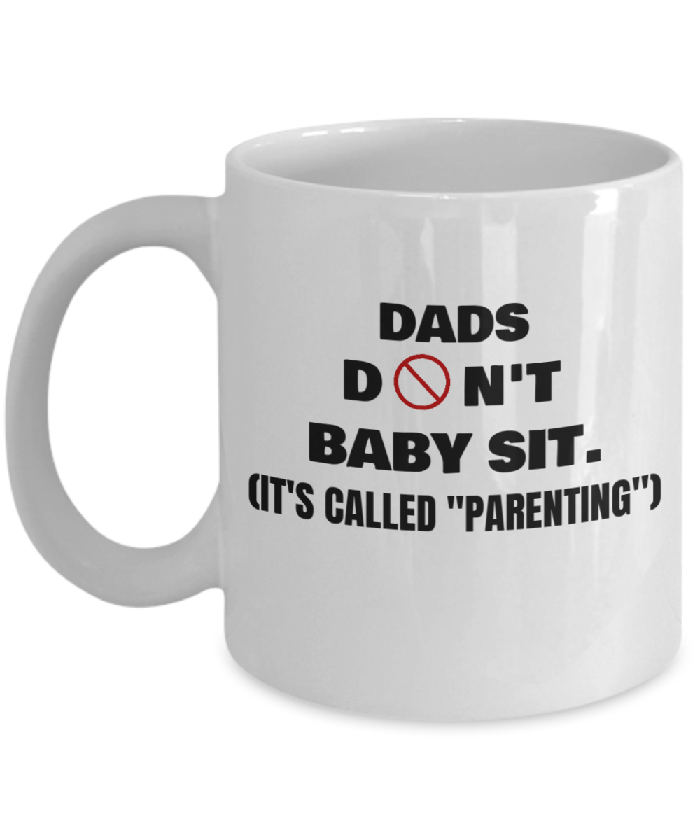 Funny Father's Day Gifts - Dads Don't Babysit - It's called PARENTING - White coffee mugs 11 oz