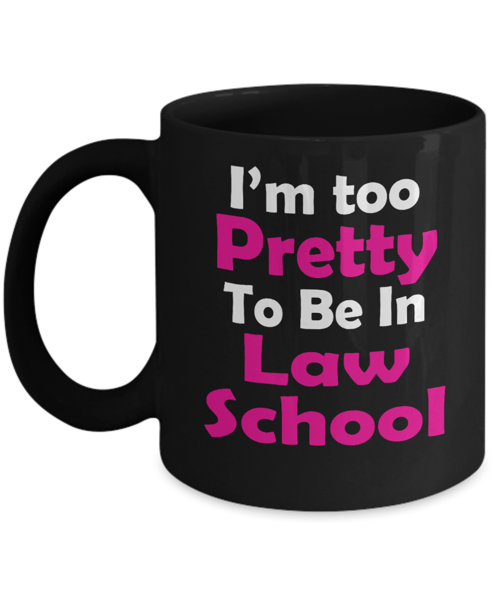 Law School Graduation Gift Coffee Mug, I'm Too Pretty To Be In Law School -Black Porcelain Coffee Mug 11 oz For Lawyer, Attorney, Advocate, Graduation, Girlfriend, Law College