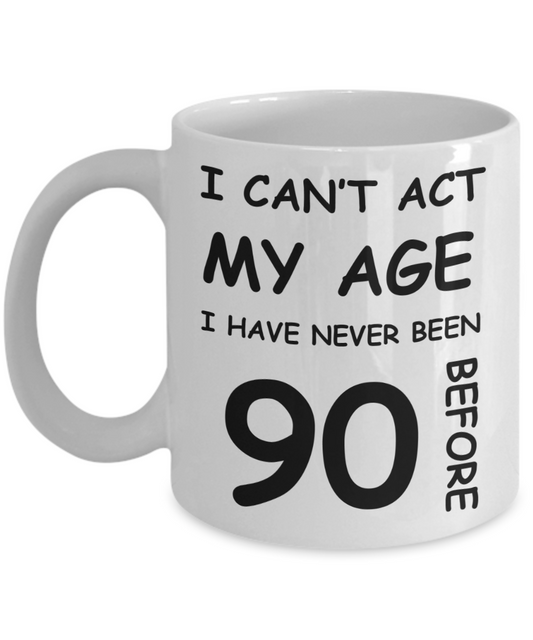 90th Birthday Gift for Women & Men - I can't act my Age, I have never been 90 Before - Funny White Porcelain Coffee 11 oz for Ladies & Gents - Born In 1930