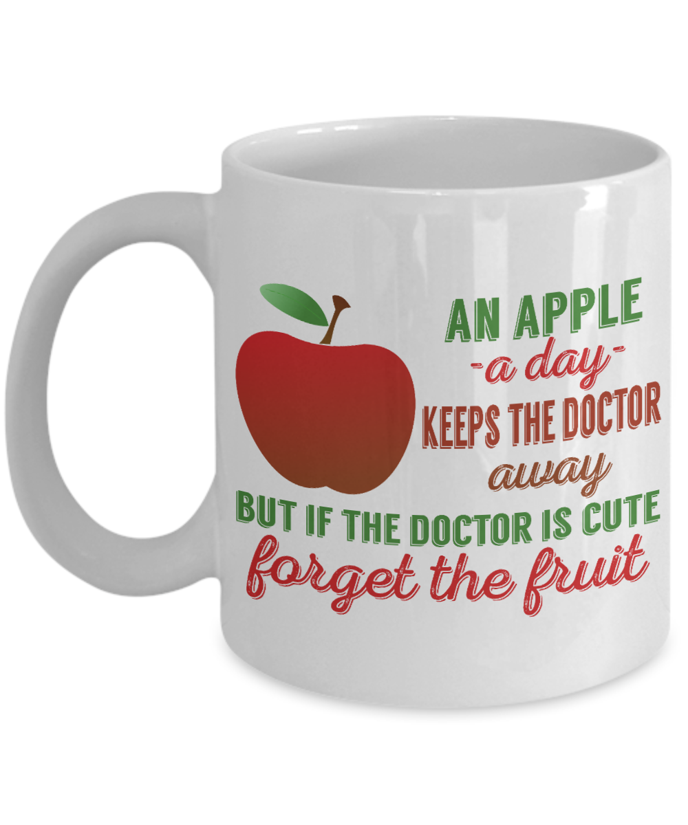 An Apple A Day Keeps The Doctor Away But If The Doctor Is Cute Forget The Fruit- White Porcelain Coffee Mug 11 Oz Funny Quotes Coffee Mug