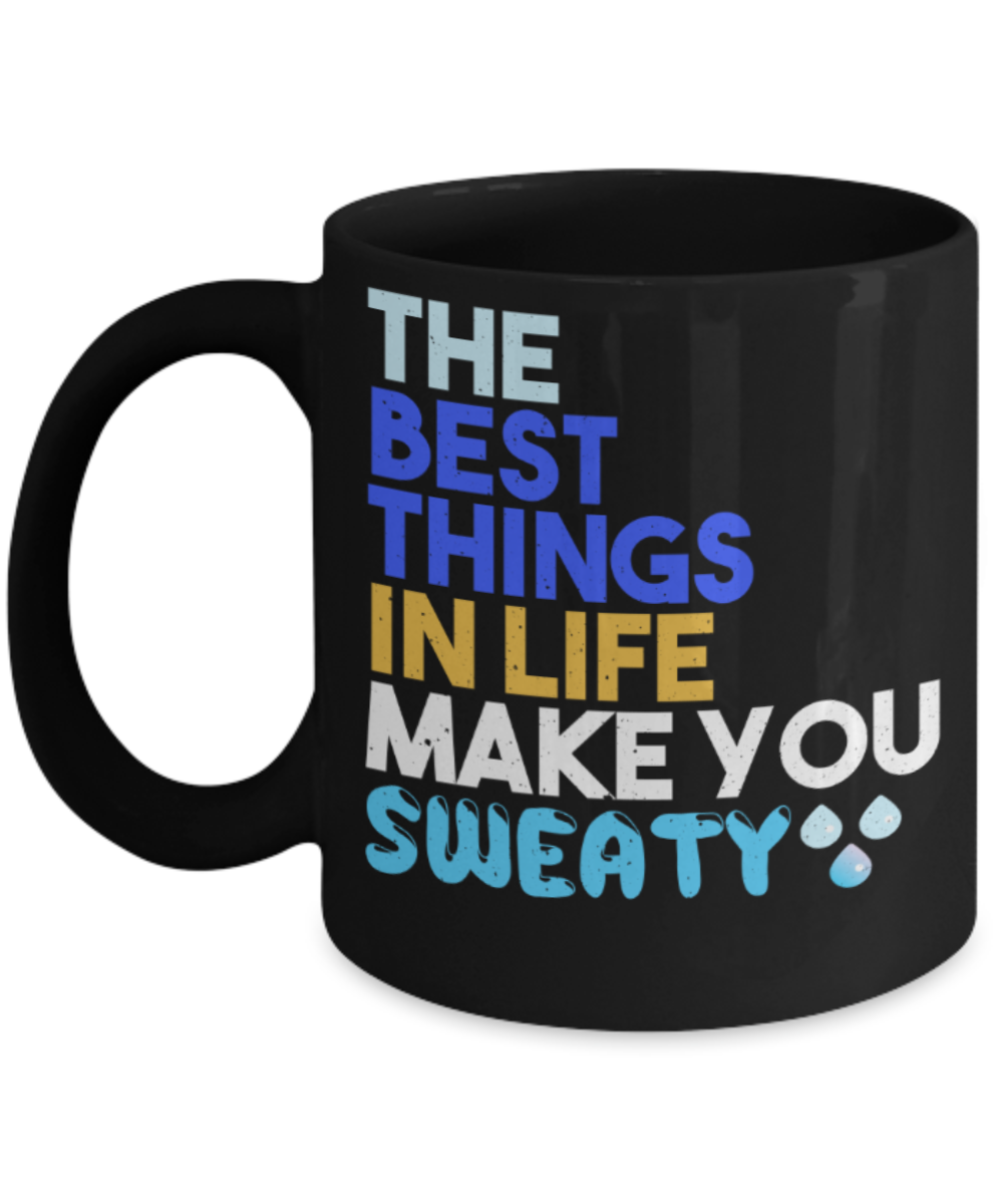 The best things in life make you sweaty - Funny Black Porcelain Coffee 11 oz