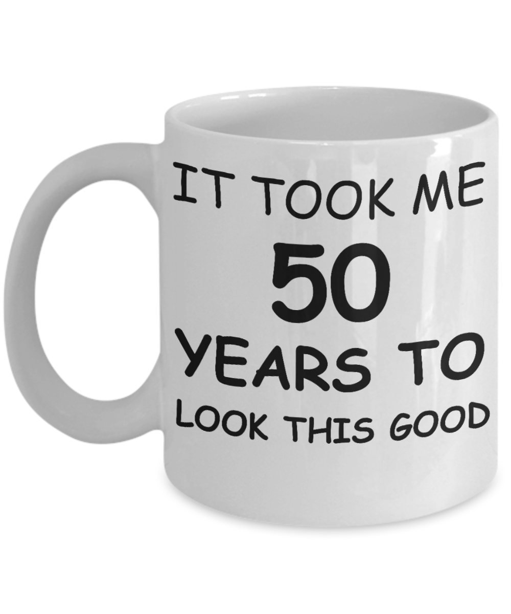 5oth birthday gifts for women - It Took me 50 Years to Look This Good - White Porcelain Coffee Cup,Premium 11 oz Funny Mugs White coffee cup Gifts Ideas