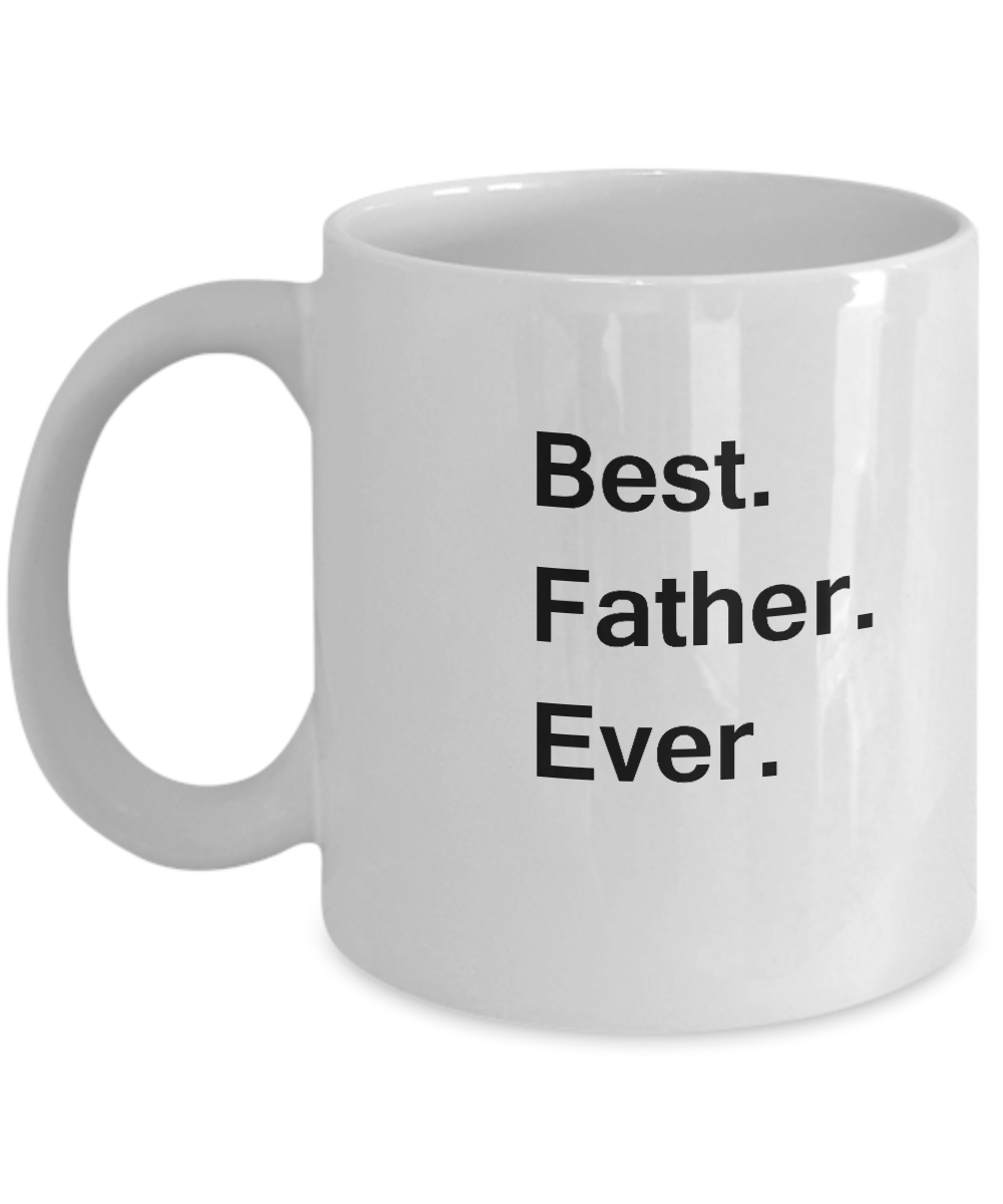 Best Father Ever Coffee Mugs -  Funny Valentine coffee mugs Office mug Birthday Gag Gifts 11 oz