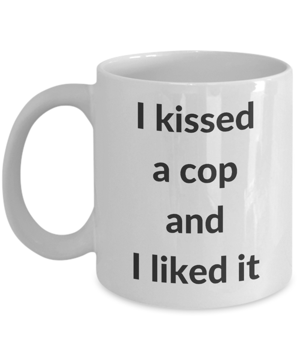 Police crude gifts - I Kissed a cop and I liked it - White Porcelain Coffee Cup,Premium 11 oz Funny Mugs White coffee cup Gifts Ideas