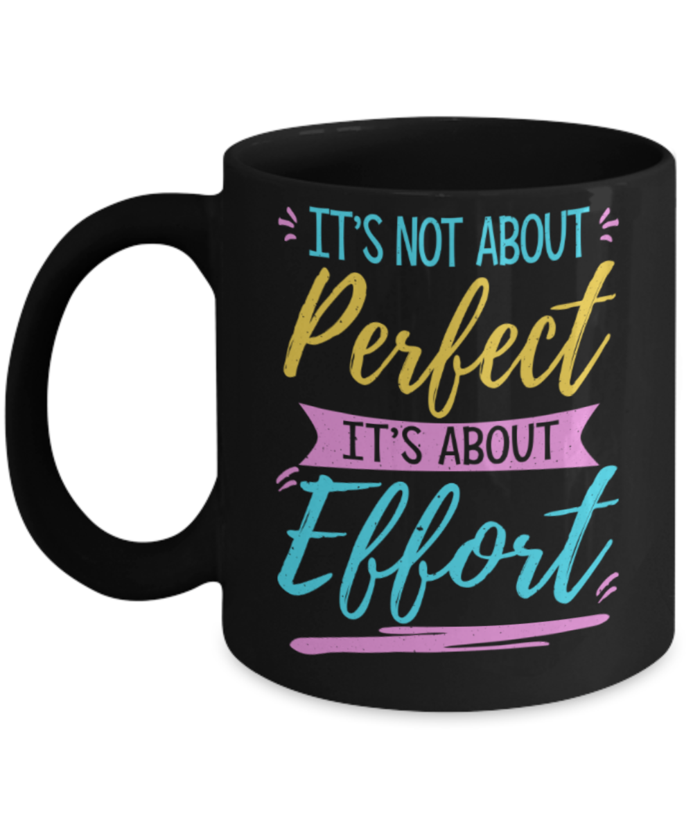 Success Lovers Mugs, It's not about Perfect It's about Effort - Funny Black Porcelain Coffee 11 oz