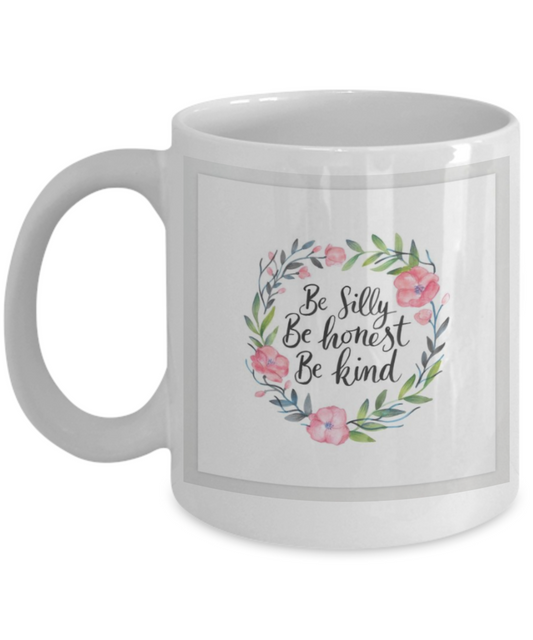 Bible gifts quotes mugs , Be silly Be honest Be kind - White Coffee Mug Porcelain Tea Cup 11 oz - Great Gift