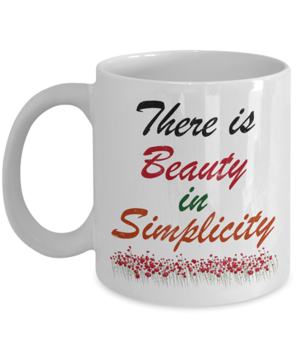 There is beauty in simplicity - Funny White Porcelain Coffee 11 oz