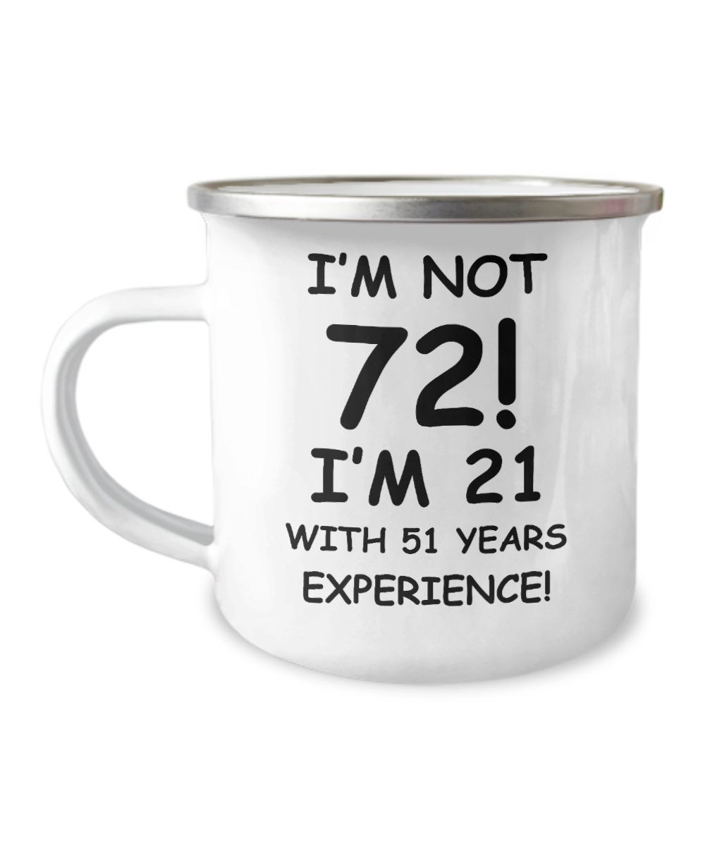 72nd birthday mug gifts , I'm not 72, I'm 21 with 51 Years Experience - 12 Oz Stainless Steel Enamel Finish White Camper Coffee Mug