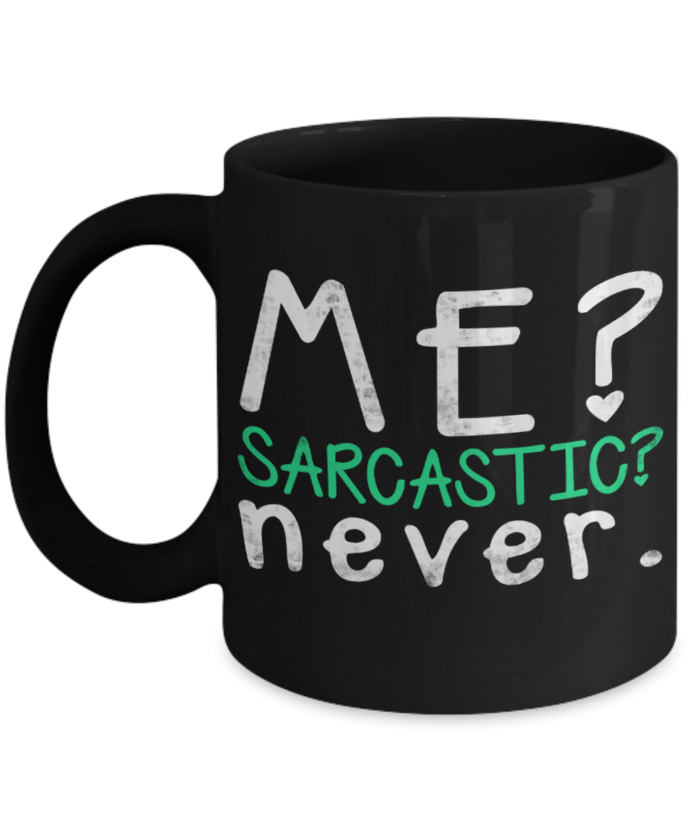 Coffee Lovers Mugs , Me sarcastic never - Black Coffee Mug Porcelain Tea Cup 11 oz - Great Gift