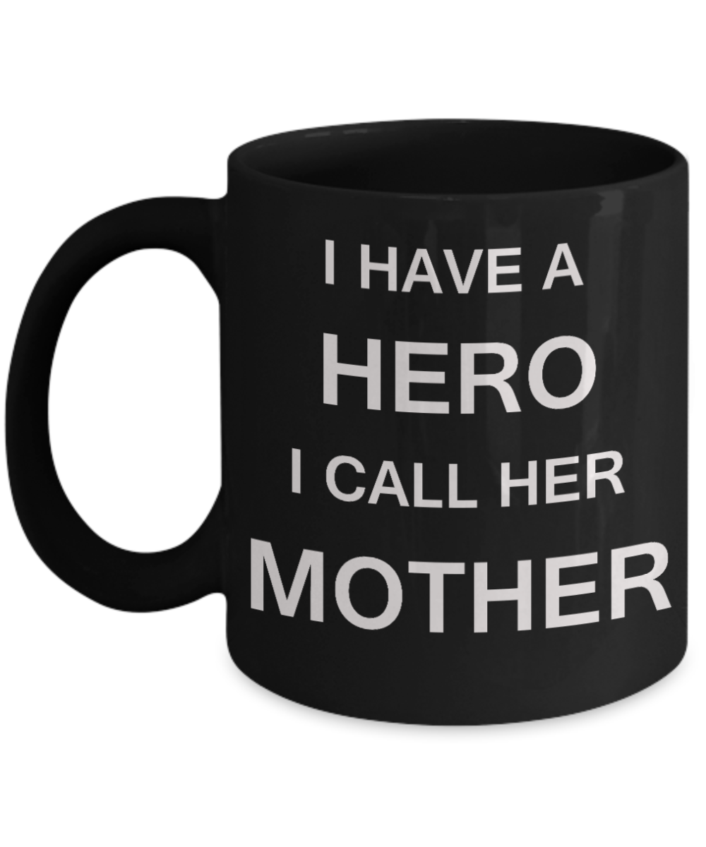 Unbiological mother gift - I have a Hero I call her Mother - Black Porcelain Coffee Cup,Premium 11 oz Funny Mugs Gifts Ideas