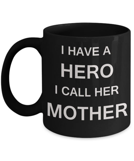 Unbiological mother gift - I have a Hero I call her Mother - Black Porcelain Coffee Cup,Premium 11 oz Funny Mugs Gifts Ideas
